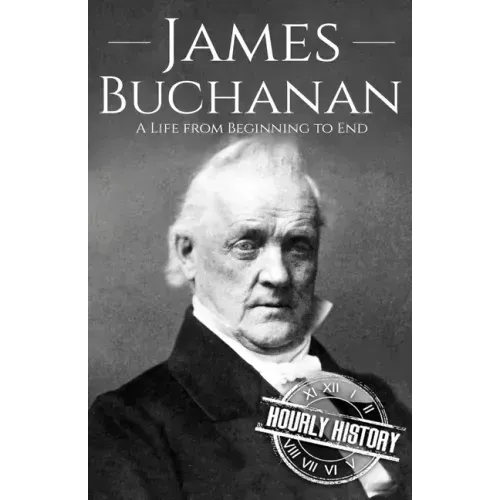 James Buchanan: A Life from Beginning to End
