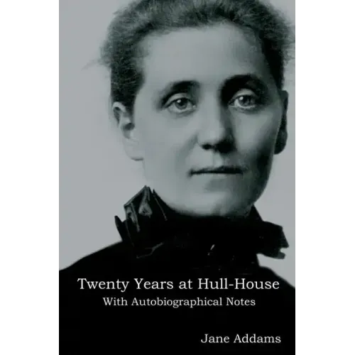 Twenty Years at Hull-House: With Autobiographical Notes
