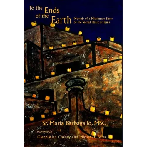 To the Ends of the Earth: Memoir of a Missionary Sister of the Sacred Heart of Jesus