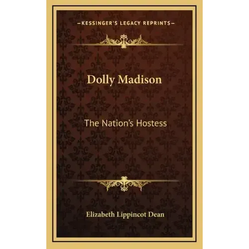Dolly Madison: The Nation's Hostess