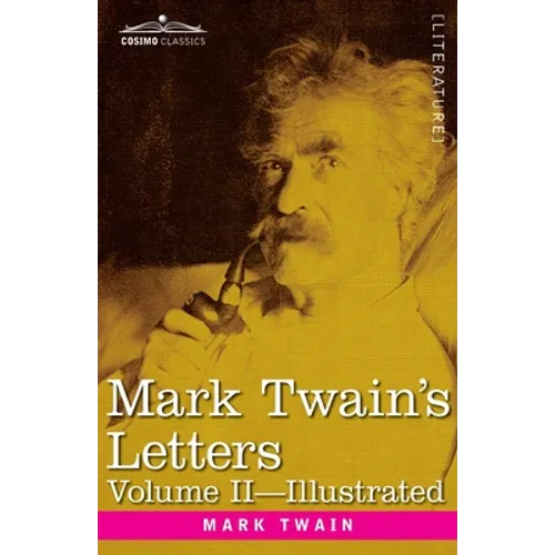 Mark Twain's Letters, Volume II (In Two Volumes): Arranged with Comment by Albert Bigelow Paine