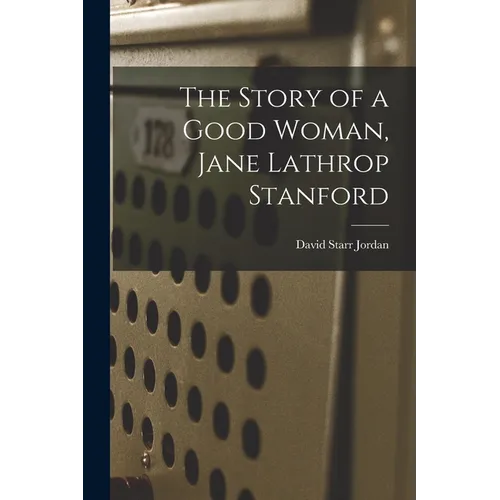 The Story of a Good Woman, Jane Lathrop Stanford