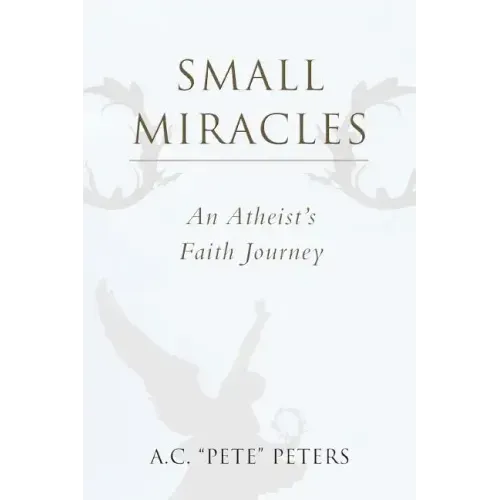 Small Miracles: An Atheist's Faith Journey