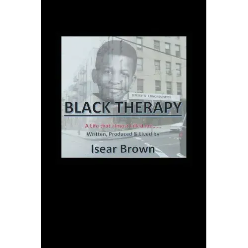 Black Therapy: A Life that Almost Killed Me.....