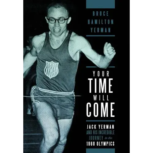 Your Time Will Come: Jack Yerman and His Incredible Journey to the 1960 Olympics