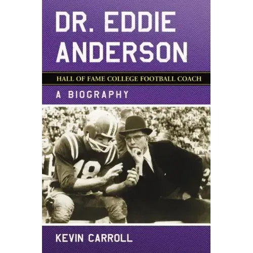 Dr. Eddie Anderson, Hall of Fame College Football Coach: A Biography
