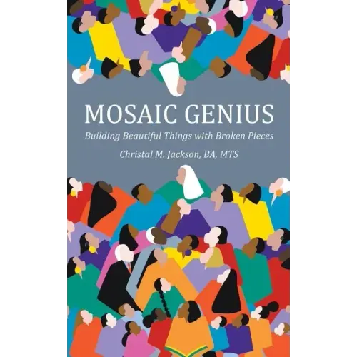 Mosaic Genius: Building Beautiful Things with Broken Pieces