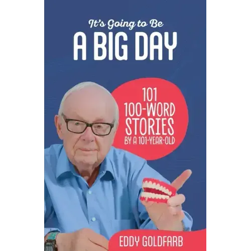 It's Going to Be a Big Day: 101 100-Word Stories by a 101-Year-Old