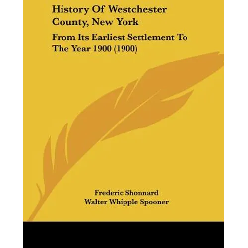 History Of Westchester County, New York: From Its Earliest Settlement To The Year 1900 (1900)