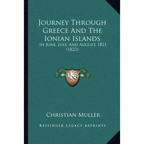 Journey Through Greece And The Ionian Islands: In June, July, And August, 1821 (1822)