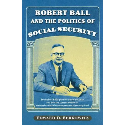 Robert Ball and the Politics of Social Security