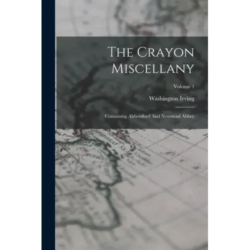The Crayon Miscellany: Containing Abbotsford And Newstead Abbey; Volume 1