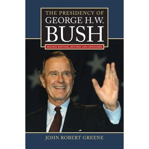 The Presidency of George H. W. Bush: Second Edition, Revised