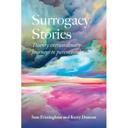 Surrogacy Stories: Twenty Extraordinary Journeys to Parenthood