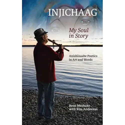 Injichaag: My Soul in Story: Anishinaabe Poetics in Art and Words