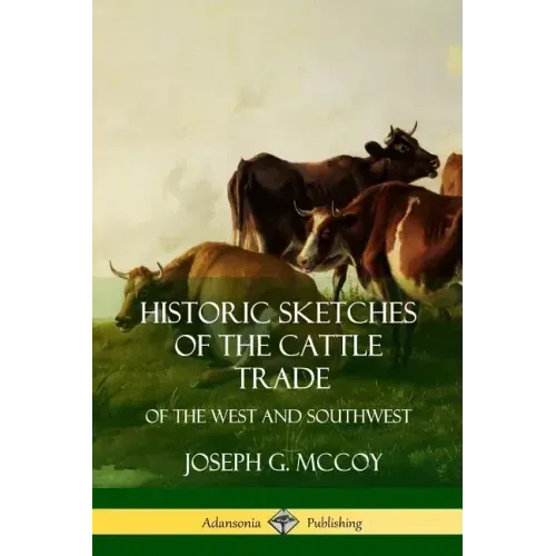 Historic Sketches of the Cattle Trade: of the West and Southwest
