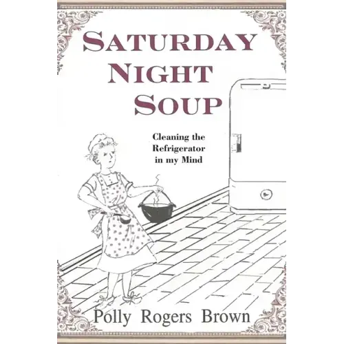 Saturday Night Soup: Cleaning the Refrigerator in my Mind