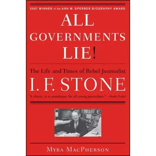 All Governments Lie: The Life and Times of Rebel Journalist I. F. Stone