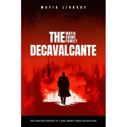 Real Sopranos: The DeCavalcante Mafia Crime Family: The DeCavalcante Mafia Crime Family