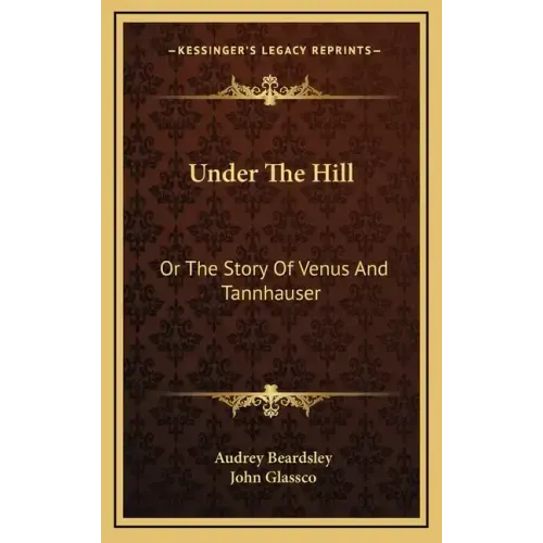 Under The Hill: Or The Story Of Venus And Tannhauser