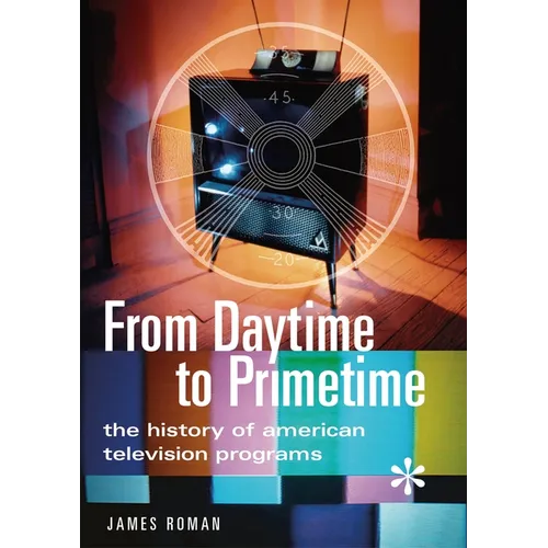 From Daytime to Primetime: The History of American Television Programs - Paperback