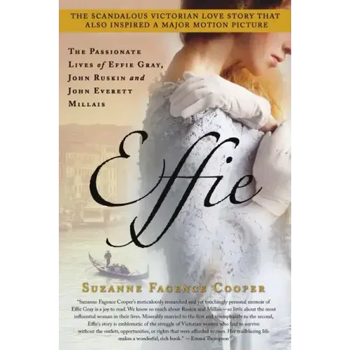 Effie: The Passionate Lives of Effie Gray, John Ruskin and John Everett Millais