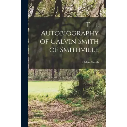 The Autobiography of Calvin Smith of Smithville