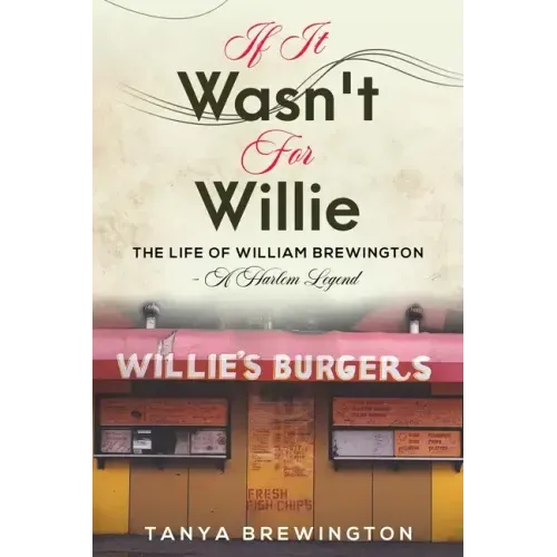 If it Wasn't for Willie: The Life of William Brewington - A Harlem Legend