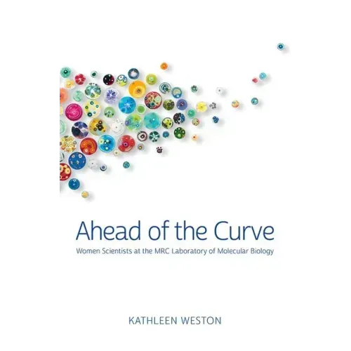 Ahead of the Curve: Women Scientists at the Mrc Laboratory of Molecular Biology