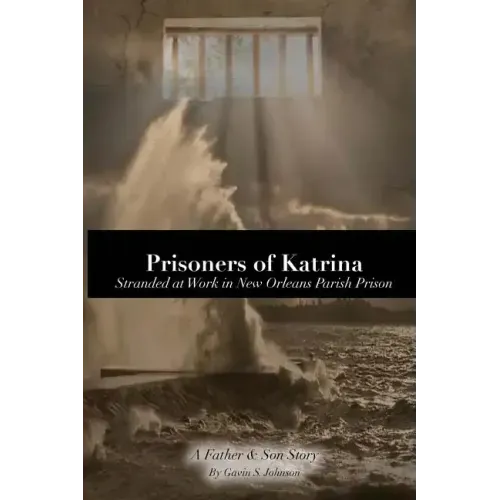 Prisoners of Katrina: Stranded at Work in New Orleans Parish Prison