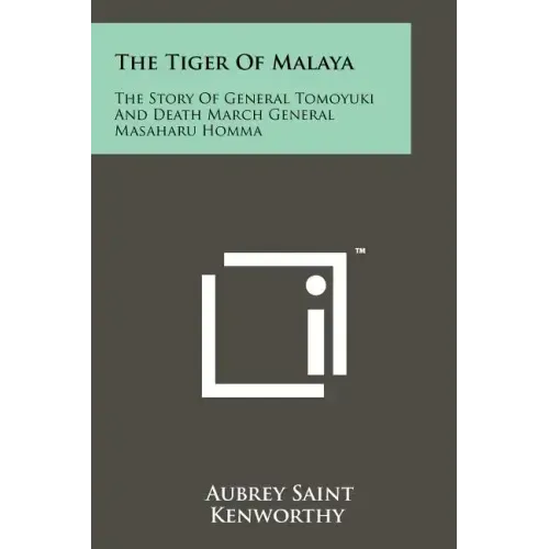 The Tiger Of Malaya: The Story Of General Tomoyuki And Death March General Masaharu Homma