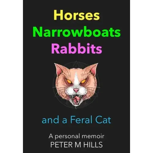 Horses, Narrowboats, Rabbits and a Feral Cat (Colour Edition): A personal memoir