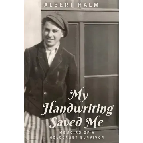 My Handwriting Saved Me: Memoirs of a Holocaust Survivor