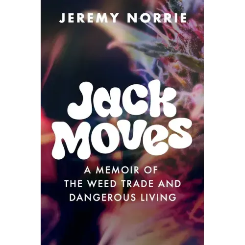 Jack Moves: A Memoir of the Weed Trade and Dangerous Living
