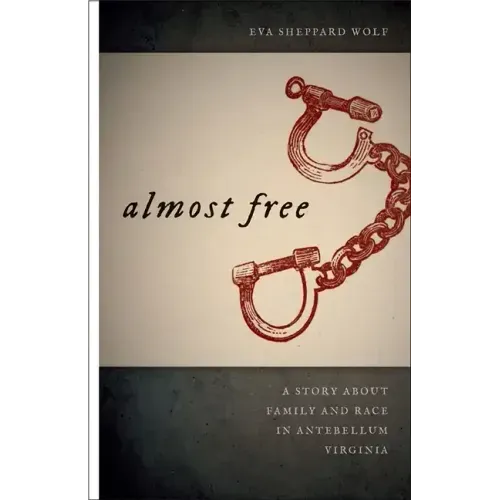 Almost Free: A Story about Family and Race in Antebellum Virginia