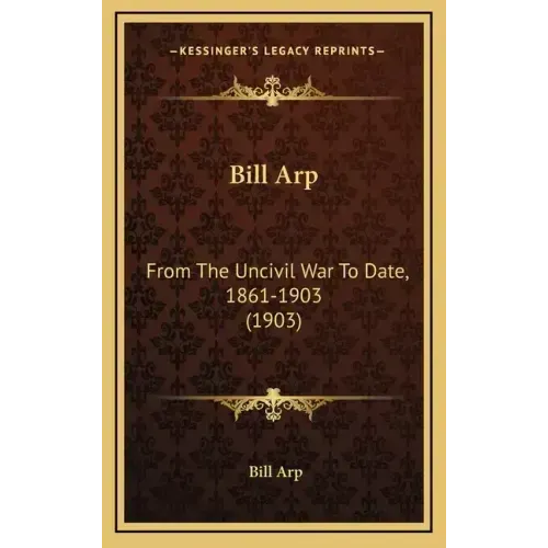 Bill Arp: From the Uncivil War to Date, 1861-1903 (1903)