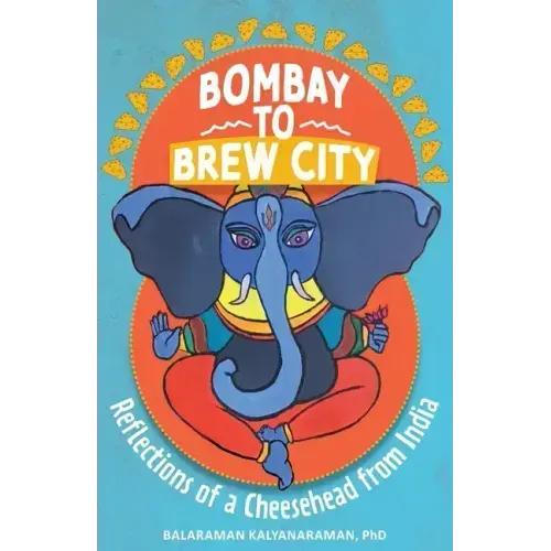 Bombay to Brew City: Reflections of a Cheesehead from India