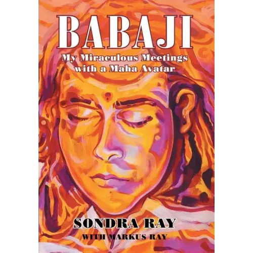 Babaji: My Miraculous Meetings with a Maha Avatar