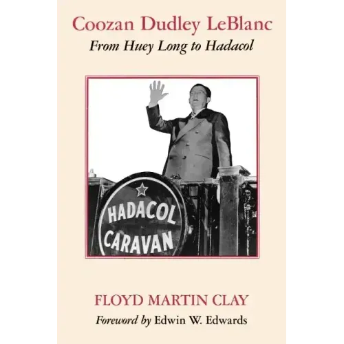 Coozan Dudley LeBlanc: From Huey Long to Hadacol