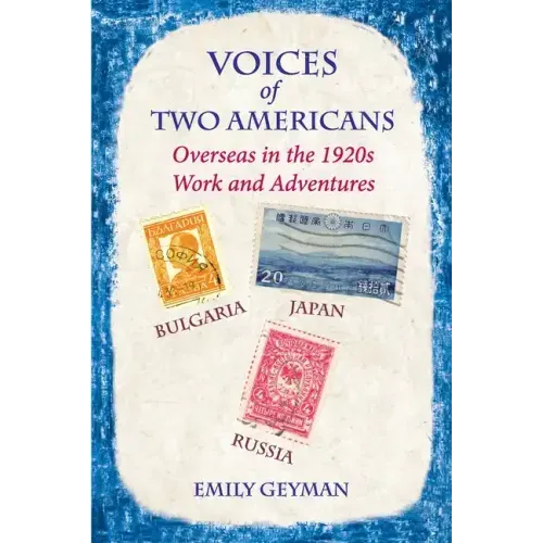 Voices of Two Americans: Overseas in the 1920s, Work and Adventures