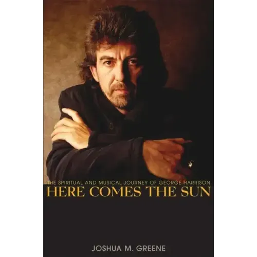 Here Comes the Sun: The Spiritual and Musical Journey of George Harrison