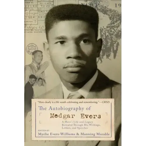 The Autobiography of Medgar Evers: A Hero's Life and Legacy Revealed Through His Writings, Letters, and Speeches