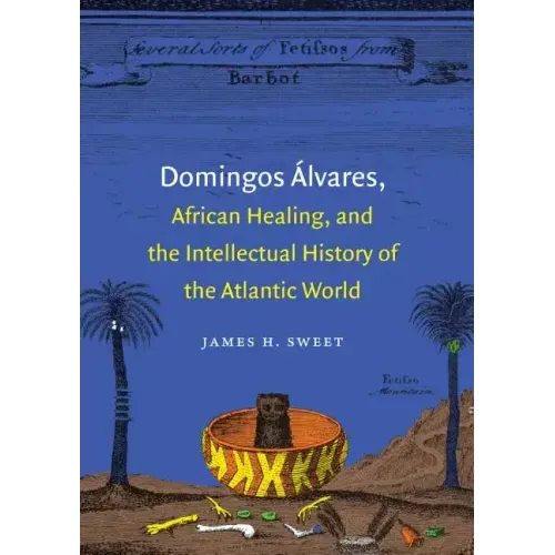 Domingos Álvares, African Healing, and the Intellectual History of the Atlantic World