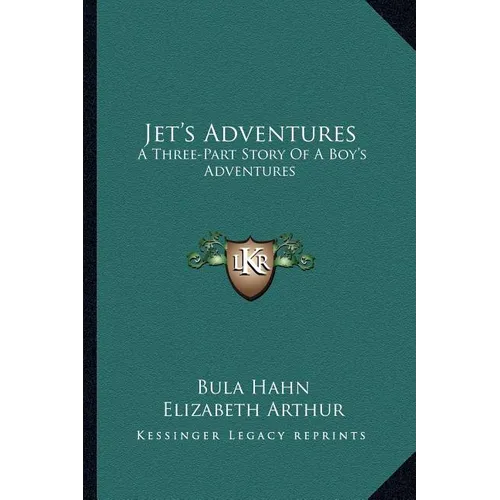 Jet's Adventures: A Three-Part Story Of A Boy's Adventures