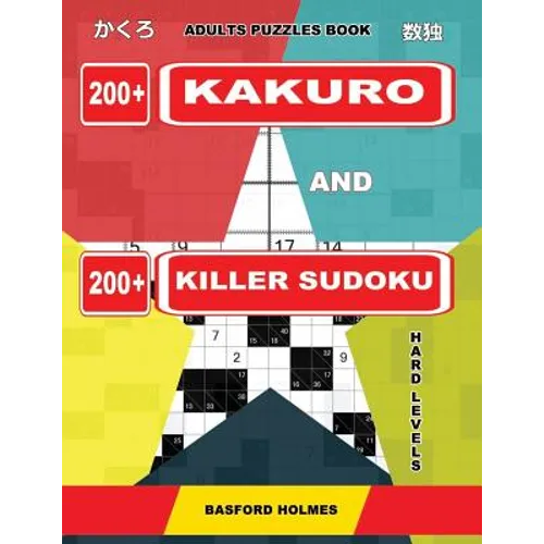 Adults puzzles book. 200 Kakuro and 200 killer Sudoku. Hard levels.: Kakuro + Sudoku killer logic puzzles 8x8.