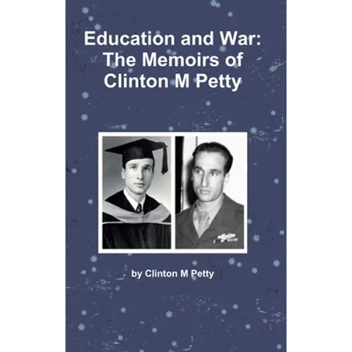 Education and War: The Memoirs of Clinton M Petty