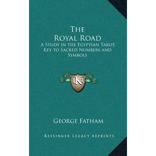 The Royal Road: A Study in the Egyptian Tarot, Key to Sacred Numbers and Symbols