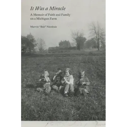 It Was a Miracle: A Memoir of Faith and Family on a Michigan Farm