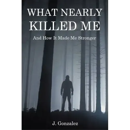 What Nearly Killed Me: And How It Made Me Stronger