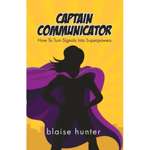 Captain Communicator: How To Turn Signals Into Superpowers